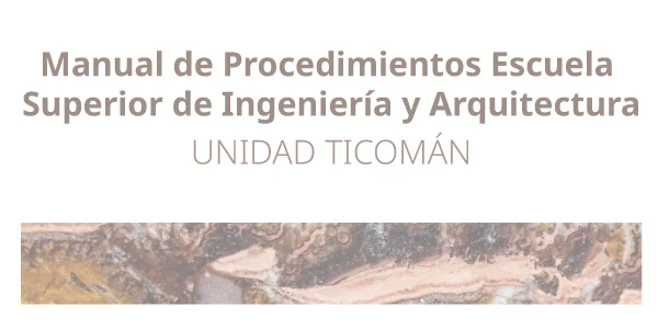 Manual de Procedimientos de la Escuela Superior de Ingeniería y Arquitectura, unidad Ticomán