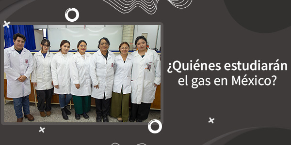 ¿Noticia: Quienes estudiarán el gas en México?