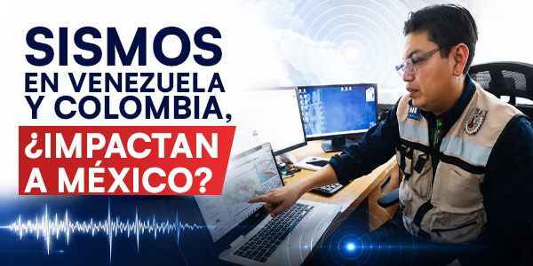SISMOS EN VENEZUELA Y COLOMBIA, ¿IMPACTAN A MÉXICO?